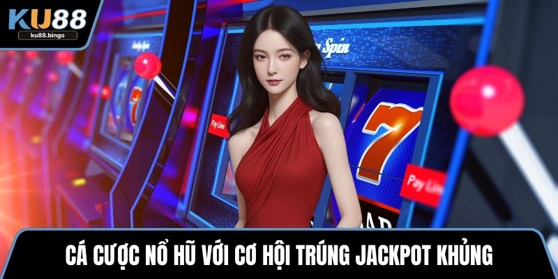 Giới Thiệu KU88 - Nền Tảng Cá Cược Xanh Chín 3 Cá cược nổ hũ với cơ hội trúng jackpot khủng