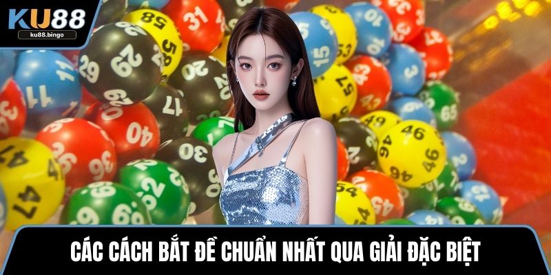 Các Cách Bắt Đề Chuẩn Nhất - Nâng Xác Suất Trúng 2 Các cách bắt đề chuẩn nhất qua giải đặc biệt