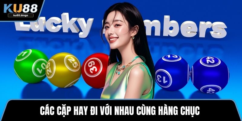 Các Cặp Lô Hay Đi Cùng Nhau - Cách Soi Hiệu Quả 2 Các cặp hay đi với nhau cùng hàng chục
