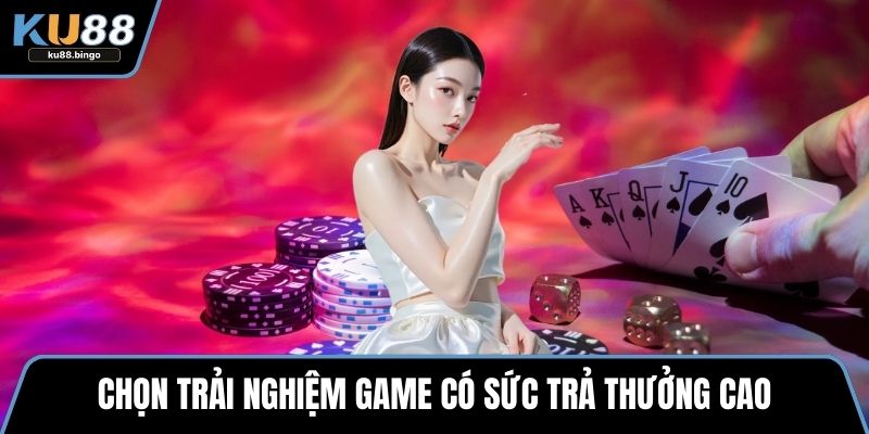 King Casino - Mẹo Chọn Game Và Đặt Cược Hiệu Quả 3 Chọn trải nghiệm game có sức trả thưởng cao