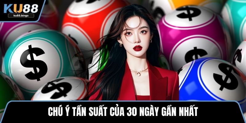 Lô Đề Đại Cát – Tìm Hiểu Về Hình Thức Đầy Hấp Dẫn 3 Chú ý tần suất của 30 ngày gần nhất