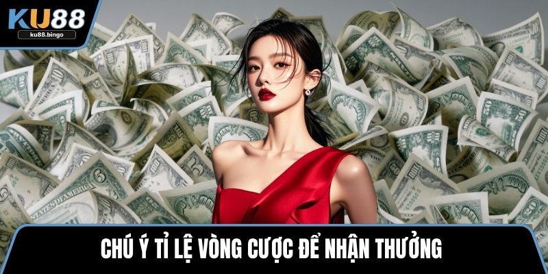 Thưởng 50% Nạp Lần 2 Hấp Dẫn Tại Sân Chơi KU88 3 Chú ý tỉ lệ vòng cược để nhận thưởng