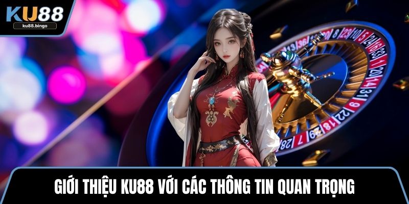 Giới Thiệu KU88 - Nền Tảng Cá Cược Xanh Chín 1 Giới thiệu KU88 với các thông tin quan trọng