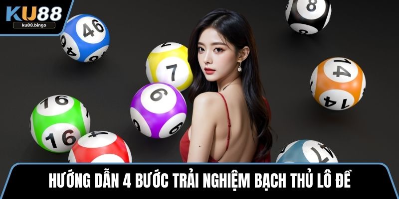 Bạch Thủ Đề Là Gì - Cách Tham Gia Đơn Giản 3 Hướng dẫn 4 bước trải nghiệm bạch thủ lô đề