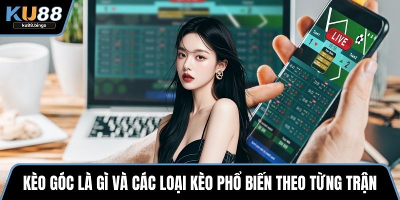 Kèo Góc Là Gì? Cách Soi Kèo Tăng Tỷ Lệ Thắng 1 Kèo góc là gì và các loại kèo phổ biến theo từng trận