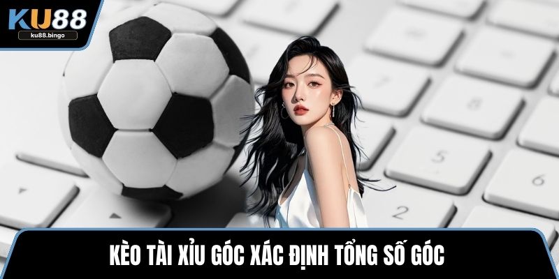 Kèo Góc Là Gì? Cách Soi Kèo Tăng Tỷ Lệ Thắng 2 Kèo tài xỉu góc xác định tổng số góc