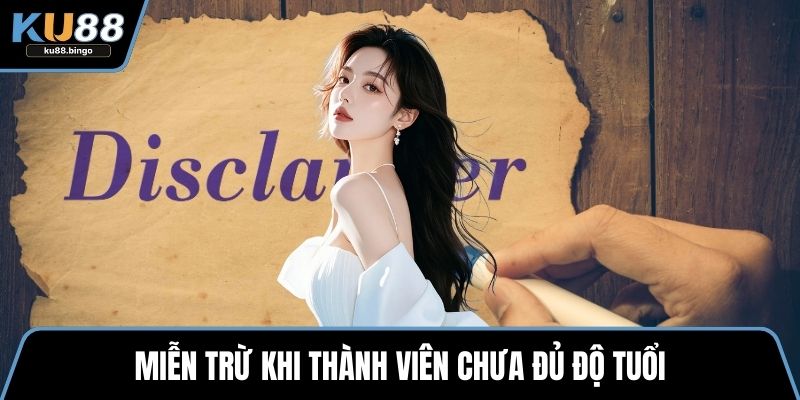 Miễn Trừ Trách Nhiệm KU88 - Quy Định Năm 2025 2 Miễn trừ khi thành viên chưa đủ độ tuổi
