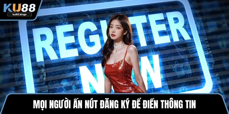 Đăng Ký KU88 - Hướng Dẫn Quy Trình Tạo Tài Khoản 2 Mọi người ấn nút đăng ký để điền thông tin