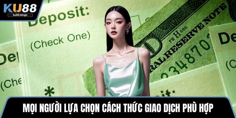 Nạp Tiền KU88 - Quy Trình Quan Trọng Khi Cá Cược 3 Mọi người lựa chọn cách thức giao dịch phù hợp