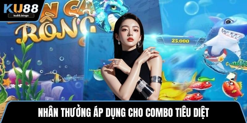 Anh Hùng Săn Cá - Hấp Dẫn Hàng Triệu Game Thủ 2 Nhân thưởng áp dụng cho combo tiêu diệt