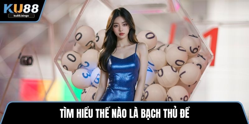Bạch Thủ Đề Là Gì - Cách Tham Gia Đơn Giản 1 Tìm hiểu thế nào là bạch thủ đề