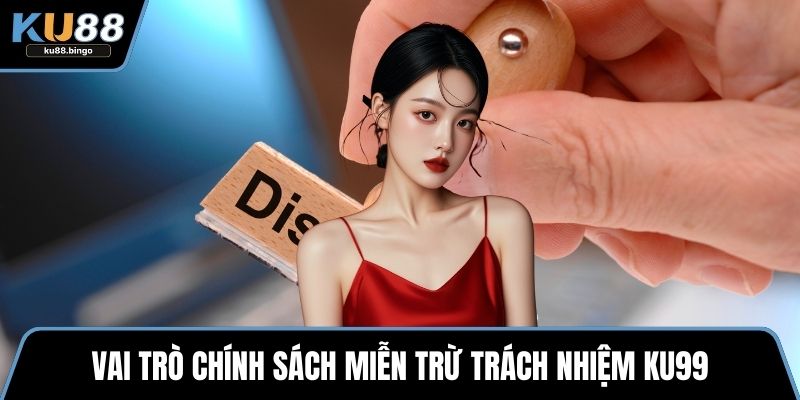Miễn Trừ Trách Nhiệm KU88 - Quy Định Năm 2025 1 Vai trò chính sách miễn trừ trách nhiệm KU88
